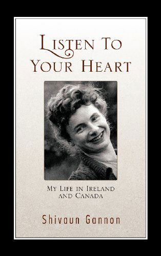 Listen to Your Heart: My Life in Ireland and Canada - Shivaun Gannon - Books - Trafford Publishing - 9781426995057 - January 3, 2012