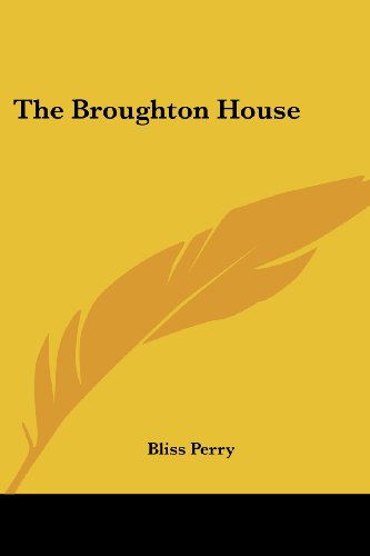 The Broughton House - Bliss Perry - Książki - Kessinger Publishing, LLC - 9781432637057 - 1 czerwca 2007