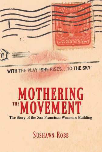 Cover for Sushawn Robb · Mothering the Movement: the Story of the San Francisco Women's Building (Paperback Book) (2011)