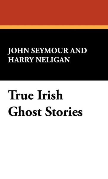 Cover for Harry Neligan · True Irish Ghost Stories (Hardcover Book) [2nd edition] (2024)