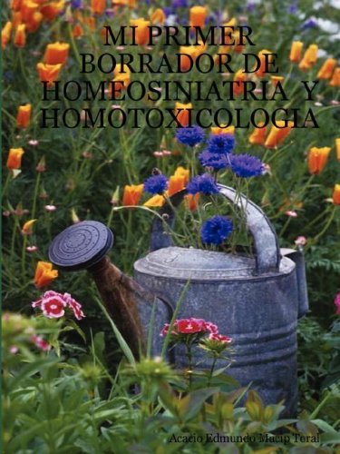 Cover for Acacio Edmundo Macip Toral · Mi Primer Borrador De Homeosiniatria Y Homotoxicologia (Paperback Book) [Spanish edition] (2007)