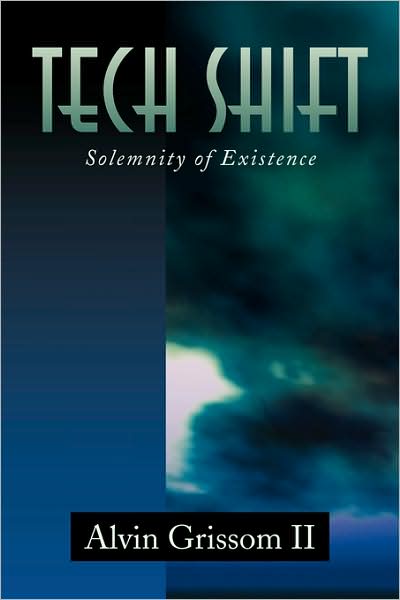 Cover for Alvin Grissom II · Tech Shift: Solemnity of Existence (Paperback Book) (2008)