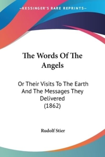 Cover for Rudolf Stier · The Words of the Angels: or Their Visits to the Earth and the Messages They Delivered (1862) (Paperback Book) (2008)