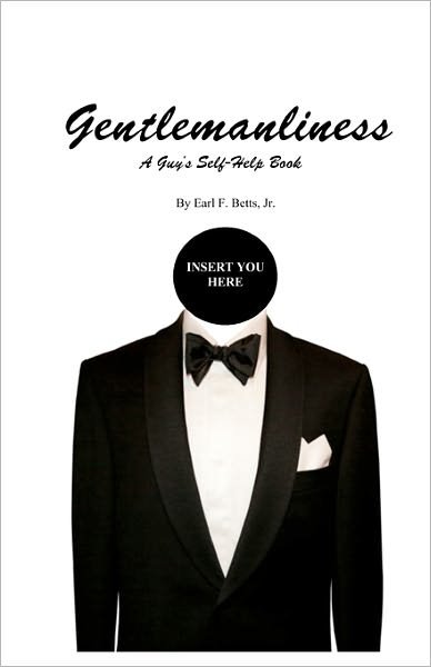 Cover for Betts, Earl F, Jr. · Gentlemanliness: a Guy's Self-help Book (Taschenbuch) (2008)