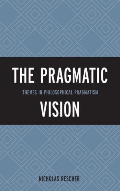 Cover for Nicholas Rescher · The Pragmatic Vision: Themes in Philosophical Pragmatism (Innbunden bok) (2013)