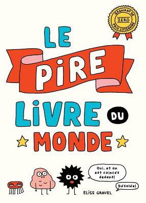 Pire Livre du Monde - Elise Gravel - Books - Scholastic Canada, Limited - 9781443176057 - March 29, 2019