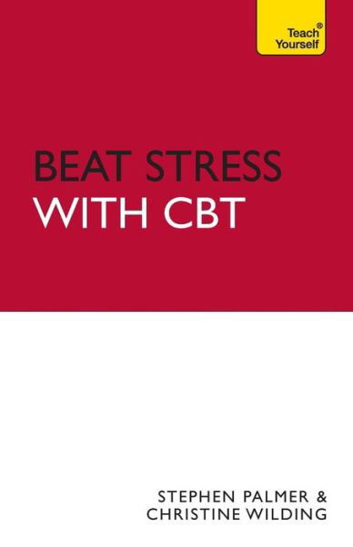 Beat Stress with CBT: Solutions and strategies for dealing with stress: a cognitive behavioural therapy toolkit - Stephen Palmer - Kirjat - John Murray Press - 9781444124057 - perjantai 25. marraskuuta 2011