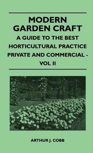 Cover for Arthur J. Cobb · Modern Garden Craft - a Guide to the Best Horticultural Practice Private and Commercial - Vol II (Hardcover Book) (2010)