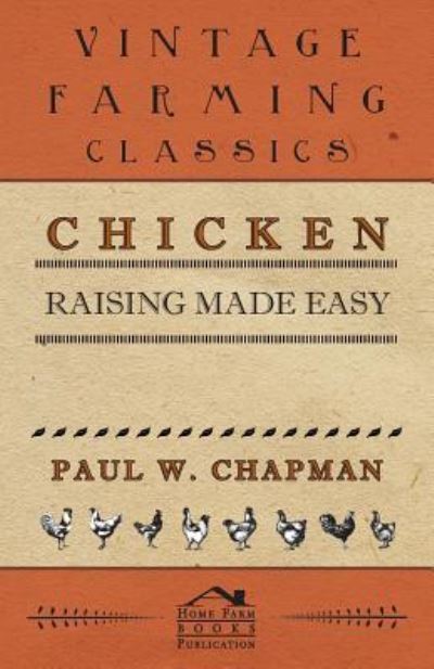 Chicken Raising Made Easy - Paul W Chapman - Bücher - Rowlands Press - 9781446526057 - 22. Dezember 2010