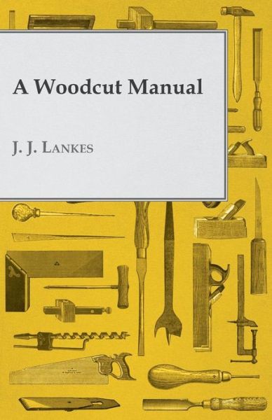 A Woodcut Manual - J J Lankes - Books - Ind Press - 9781447446057 - March 1, 2012