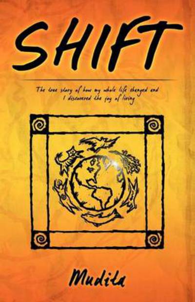 Mudita · Shift: the True Story of How My Whole Life Changed and I Discovered the Joy of Living (Paperback Book) (2012)