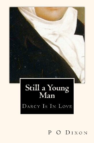 Still a Young Man: Darcy is in Love - P O Dixon - Books - CreateSpace Independent Publishing Platf - 9781456314057 - December 30, 2011