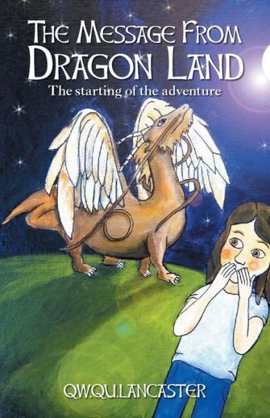 The Message from Dragon Land - the Starting of the Adventure - Qw Qu Lancaster - Bøger - FriesenPress - 9781460245057 - 29. september 2014