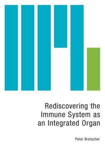 Cover for Peter Bretscher · Rediscovering the Immune System as an Integrated Organ (Hardcover Book) (2016)