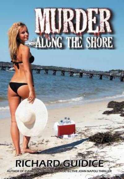 Murder Along the Shore - Richard Guidice - Livres - Authorhouse - 9781463439057 - 1 septembre 2011