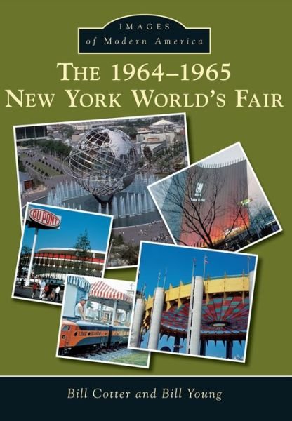 The 1964-1965 New York World's Fair - Bill Cotter - Kirjat - Arcadia Publishing (SC) - 9781467121057 - maanantai 20. tammikuuta 2014