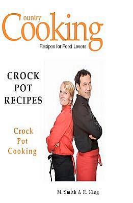 Cover for R. King · Crock Pot Recipes: Crock Pot Cooking (Paperback Book) (2012)