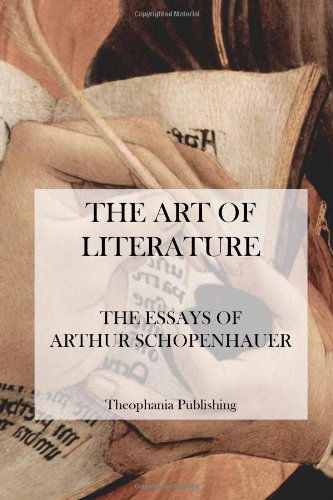 The Art of Literature - the Essays of Arthur Schopenhauer - Arthur Schopenhauer - Książki - CreateSpace Independent Publishing Platf - 9781475012057 - 9 marca 2012