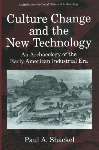 Cover for Paul A. Shackel · Culture Change and the New Technology: An Archaeology of the Early American Industrial Era - Contributions To Global Historical Archaeology (Paperback Book) [Softcover reprint of the original 1st ed. 1996 edition] (2013)