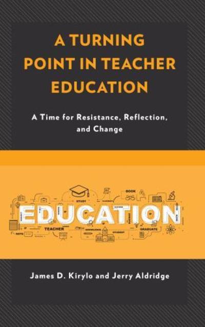 Cover for James D. Kirylo · A Turning Point in Teacher Education: A Time for Resistance, Reflection, and Change (Hardcover Book) (2019)