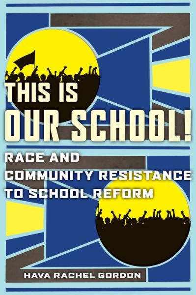 This Is Our School!: Race and Community Resistance to School Reform - Hava Rachel Gordon - Książki - New York University Press - 9781479890057 - 11 maja 2021