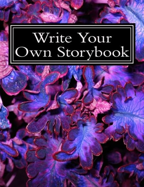 Write Your Own Storybook: 100 Pages for Writing / Illustrating - Sonya Writes - Livros - Createspace - 9781480256057 - 5 de novembro de 2012