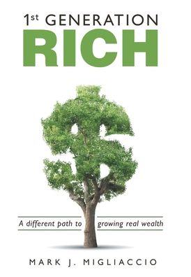 1St Generation Rich - Mark J Migliaccio - Books - Archway Publishing - 9781480892057 - August 24, 2020