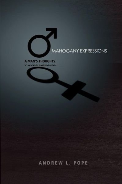 Cover for Andrew L. Pope · Mahogany Expressions: a Man's Thoughts (Paperback Book) (2014)