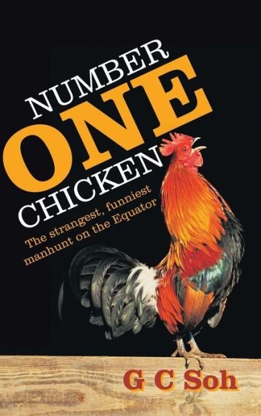 Cover for G C Soh · Number One Chicken: the Strangest, Funniest Manhunt on the Equator (Hardcover Book) (2014)