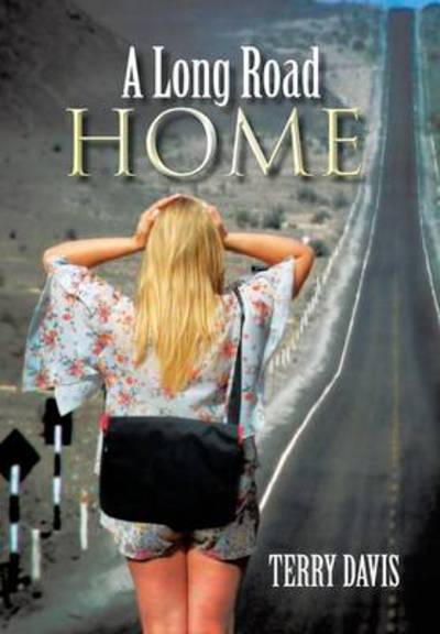 A Long Road Home - Terry Davis - Książki - Xlibris Corporation - 9781483648057 - 18 czerwca 2013