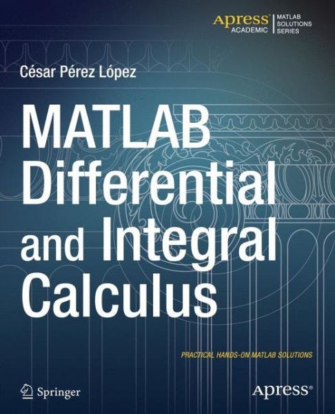 Cover for Cesar Lopez · MATLAB Differential and Integral Calculus (Paperback Book) [1st edition] (2014)