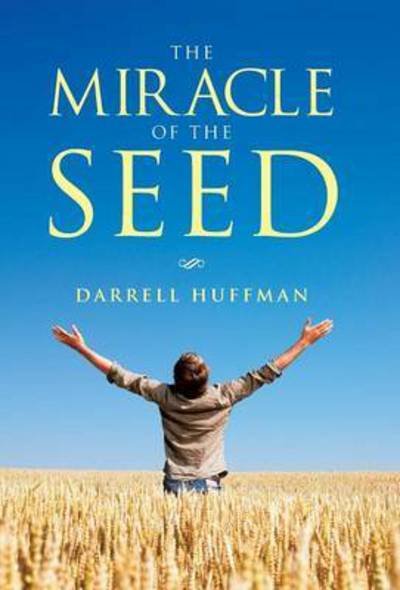 Cover for Darrell Huffman · The Miracle of the Seed (Hardcover bog) (2015)