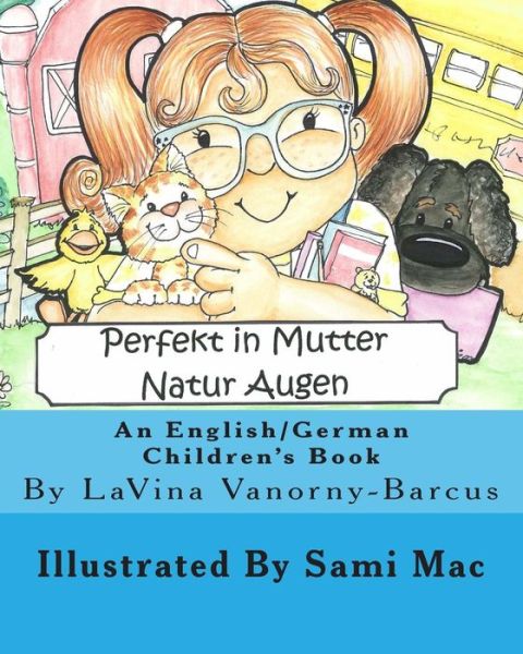 Cover for Lavina Vanorny-barcus · Perfekt in Mutter Natur Augen: an English to German Children's Book (Pocketbok) (2013)