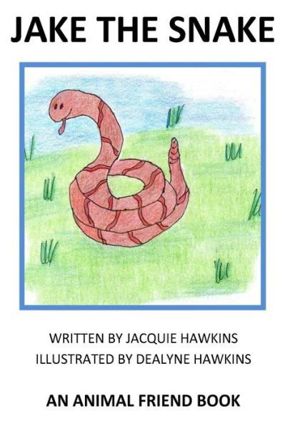 Cover for Jacquie Lynne Hawkins · Jake the Snake: Jake the Snake is an Animal Friend Book. Jake is Not Happy That All He Can Do is Hissss. He Tries to Make the Sounds (Paperback Book) (2014)