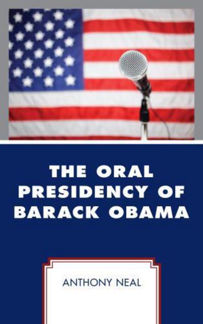 Cover for Anthony Neal · The Oral Presidency of Barack Obama (Hardcover Book) (2018)