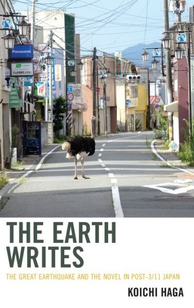Cover for Koichi Haga · The Earth Writes: The Great Earthquake and the Novel in Post-3/11 Japan - Ecocritical Theory and Practice (Paperback Book) (2021)