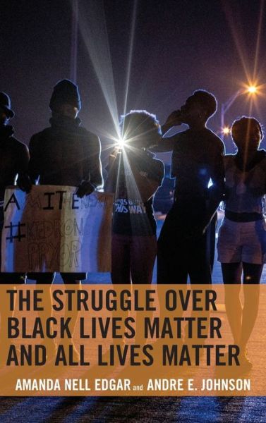 Cover for Amanda Nell Edgar · The Struggle over Black Lives Matter and All Lives Matter - Rhetoric, Race, and Religion (Hardcover Book) (2018)