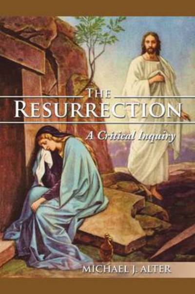 Cover for Michael J Alter · The Resurrection: a Critical Inquiry (Paperback Book) (2015)