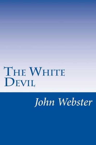 Cover for John Webster · The White Devil (Taschenbuch) (2014)