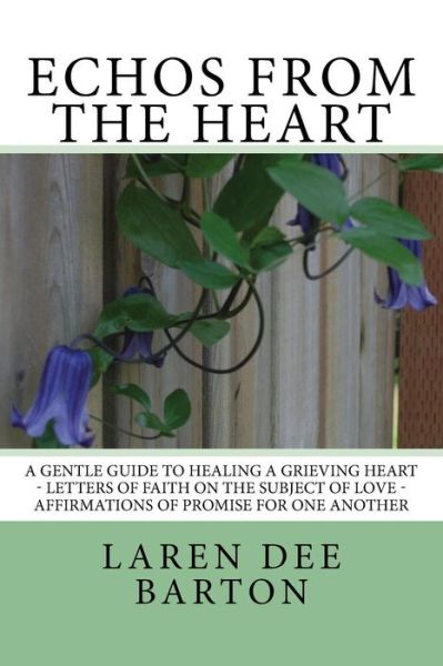 Cover for Laren Dee Barton · Echos from the Heart: a Gentle Guide to Healing a Grieving Heart - Letters of Faith on the Subject of Love - Affirmations of Promise for One (Paperback Book) (2014)