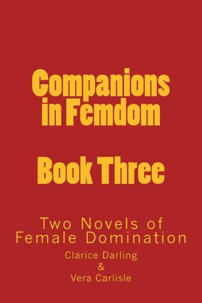 Companions in Femdom - Book Three: Two Novels of Female Domination - Stephen Glover - Kirjat - Createspace - 9781499335057 - lauantai 3. toukokuuta 2014