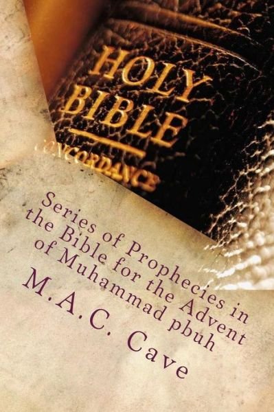 Cover for M a C Cave · Series of Prophecies in the Bible for the Advent of Muhammad Pbuh (Paperback Bog) (2014)