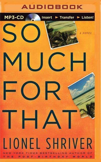 Cover for Lionel Shriver · So Much for That (MP3-CD) (2015)