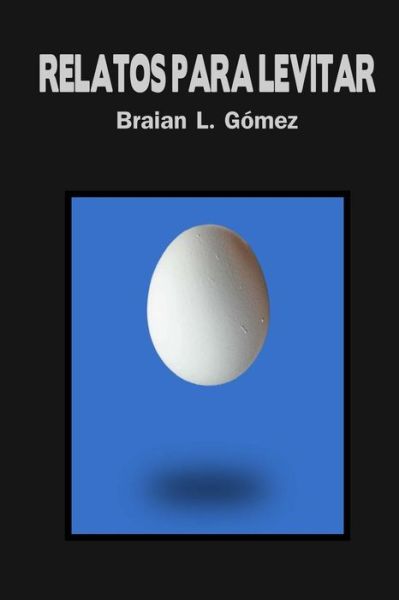 Cover for Braian L Gomez · Relatos Para Levitar (Paperback Book) (2014)