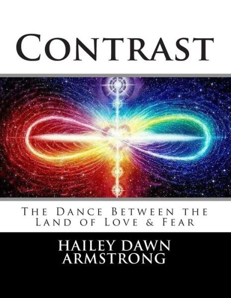 Hailey Dawn Armstrong · Contrast: the Dance Between the Land of Love & Fear (Pocketbok) (2014)