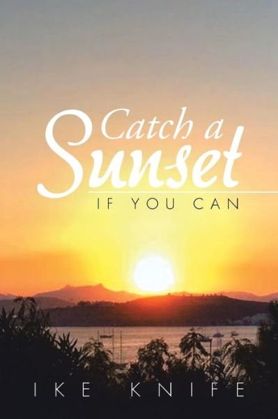 Cover for Ike Knife · Catch a Sunset: if You Can (Taschenbuch) (2015)