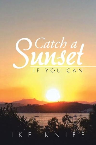 Cover for Ike Knife · Catch a Sunset: if You Can (Paperback Bog) (2015)