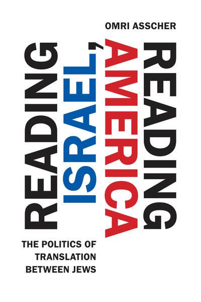 Cover for Omri Asscher · Reading Israel, Reading America: The Politics of Translation between Jews - Stanford Studies in Jewish History and Culture (Gebundenes Buch) (2019)