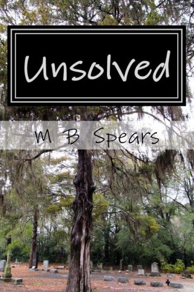 Cover for M B Spears · Unsolved: Murder in the Solid South (Paperback Book) (2015)