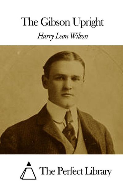 Cover for Harry Leon Wilson · The Gibson Upright (Paperback Book) (2015)